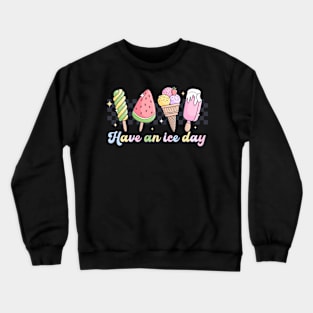 Ice Cream Summer Vibes Have an Nice Ice Day Crewneck Sweatshirt